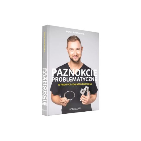 Paznokcie Problematyczne w Praktyce Znanego Podologa - książka 1 szt. Paznokcie Problematyczne w Praktyce Znanego Podologa - książka 1 szt.